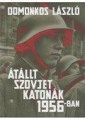 Domonkos László - Átállt szovjet katonák 1956-ban - Tények és legendák