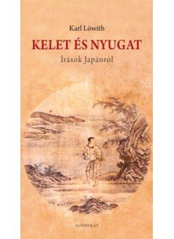 Karl Löwith - Kelet és Nyugat - Írások Japánról Karl Löwith - Kelet és Nyugat - Írások Japánról, null 2020 antikvár könyv