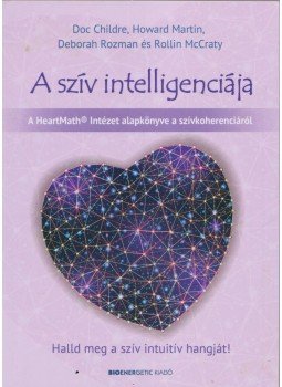 Doc Childre, Howard Martin, Deborah Rozman, Rollin McCraty - A szív intelligenciája, Budapest 2020 antikvár könyv