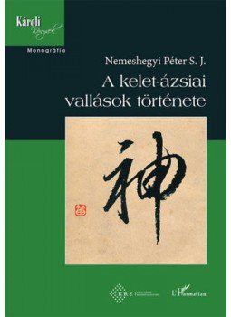 Nemeshegyi Péter - A kelet-ázsiai vallások története Nemeshegyi Péter - A kelet-ázsiai vallások története, null 2020 antikvár könyv