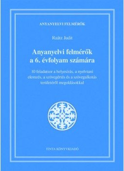 Raátz Judit - Anyanyelvi felmérők a 6. évfolyam számára - 10 feladatsor a helyesírás, a nyelvtani elemzés, a szövegértés és a szövegalkotás területéről megoldásokkal, null 2020 antikvár könyv