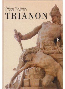 Pósa Zoltán - Trianon Pósa Zoltán - Trianon, Budapest 2020 antikvár könyv