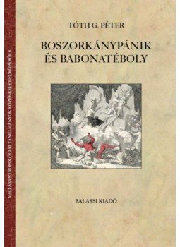 Tóth G. Péter - Boszorkánypánik és babonatéboly Tóth G. Péter - Boszorkánypánik és babonatéboly, null 2020 antikvár könyv