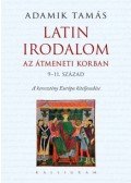 Adamik Tamás - Latin irodalom az átmeneti korban (9-11. század) - A keresztény Európa kiteljesedése