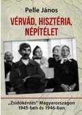 Pelle János - Vérvád, hisztéria, népítélet - "Zsidókérdés" Magyarországon 1945-ben és 1946-ban