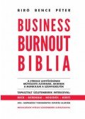 Bíró Bence Péter - Business Burnout Biblia - A stressz legyőzésének művészete azoknak, akiknek a munkájuk a szenvedélyük
