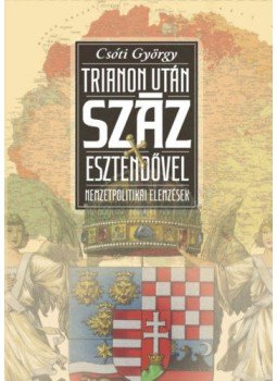 Csóti György - Trianon után száz esztendővel - Nemzetpolitikai elemzések, null 2020 antikvár könyv