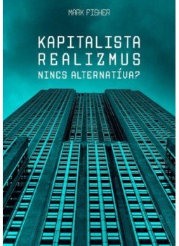 Mark Fisher - Kapitalista realizmus - Nincs alternatíva?, null 2020 antikvár könyv