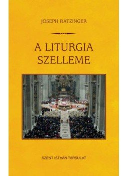 Joseph Ratzinger - A liturgia szelleme Joseph Ratzinger - A liturgia szelleme, Budapest 2020 antikvár könyv