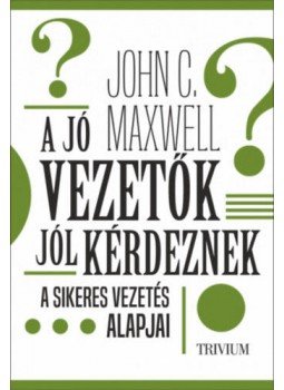 John C. Maxwell - A jó vezetők jól kérdeznek John C. Maxwell - A jó vezetők jól kérdeznek, null 2020 antikvár könyv