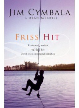 Jim Cymbala, Dean Merrill - Friss hit - Ez történik, amikor valódi hit ébred Isten embereinek szívében, null 2020 antikvár könyv