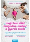 Suzy K. Quinn - Majd lesz időd magadra, amikor a gyerek alszik - Kegyes hazugságok kezdő szülőknek