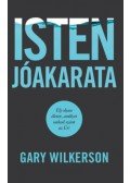 Gary Wilkerson - Isten jóakarata - Élj olyan életet, amilyet neked szánt az Úr!