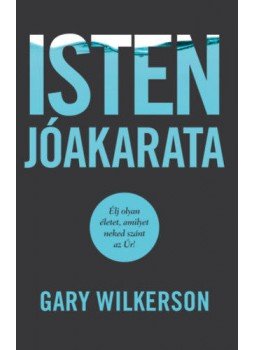 Gary Wilkerson - Isten jóakarata - Élj olyan életet, amilyet neked szánt az Úr! Gary Wilkerson - Isten jóakarata - Élj olyan életet, amilyet neked szánt az Úr!, null 2020 antikvár könyv
