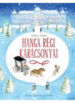 Wéber Anikó - Hanga régi karácsonyai Wéber Anikó - Hanga régi karácsonyai, Budapest 2020 antikvár könyv