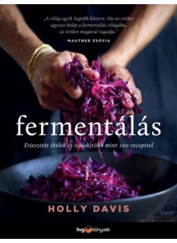 Holly Davis - Fermentálás - Erjesztett ételek és italok több mint 100 recepttel, null 2020 antikvár könyv