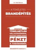 Dr. Pető Bence - A tökéletes brandépítés - Útmutató türelmetlen vállalkozóknak hogyan csináljanak pénzt a tudásukból
