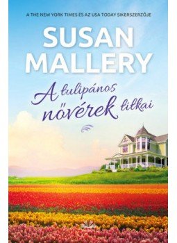 Susan Mallery - A tulipános nővérek titkai Susan Mallery - A tulipános nővérek titkai, null 2020 antikvár könyv