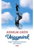 Anselm Grün  - Vágyaink - Hogyan elégedjünk meg azzal, ami a miénk?