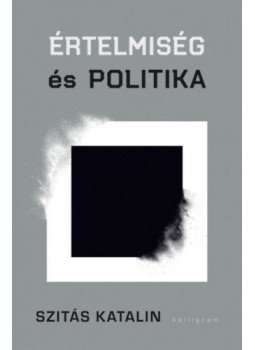 Szitás Katalin - Értelmiség és politika, null 2020 antikvár könyv