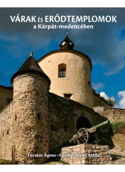Fucskár Ágnes - Várak és erődtemplomok a Kárpát-medencében Fucskár Ágnes - Várak és erődtemplomok a Kárpát-medencében, null 2020 antikvár könyv
