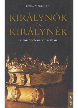 Emma Marriott  - Királynők és királynék a történelem viharában,  2020 antikvár könyv