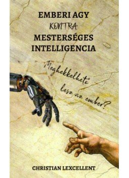 Christian Lexcellent - Emberi agy KONTRA mesterséges intelligencia - Meghekkelhető lesz az ember?, null 2020 antikvár könyv
