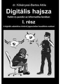 Dr. Kökényesi,Bartos Attila - Digitális hajsza - Rabló és pandúr az informatika korában