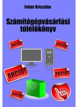 Fehér Krisztián - Számítógépvásárlási túlélőkönyv, null 2020 antikvár könyv