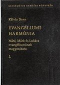 Kálvin János - Evangéliumi harmónia I-III. - Máté, Márk és Lukács evangéliumának magyarázata