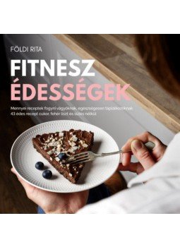 Földi Rita - Fitnesz édességek - Mennyei receptek fogyni vágyóknak, egészségesen táplálkozóknak - 43 recept cukor, fehér liszt és sütés nélkül, null 2020 antikvár könyv