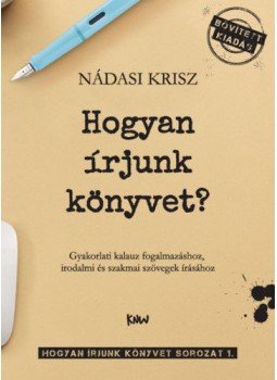Nádasi Krisz - Hogyanírjunk könyvet? - Gyakorlati kalauz fogalmazáshoz, irodalmi és szakmai szövegek írásához, null 2020 antikvár könyv