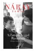 Náray Tamás - Az utolsó reggel Párizsban I-II. (egy kötetben)