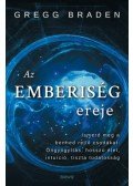 Gregg Braden - Az emberiség ereje - Ismerd meg a benned rejlő csodákat: öngyógyítás, hosszú élet, intuíció, tiszta tudatosság