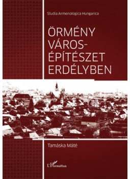 Tamáska Máté - Örmény városépítészet Erdélyben Tamáska Máté - Örmény városépítészet Erdélyben, null 2020 antikvár könyv