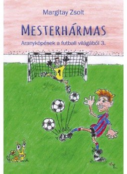 - Mesterhármas - Aranyköpések a futball világából 3. - Mesterhármas - Aranyköpések a futball világából 3., null 2020 antikvár könyv