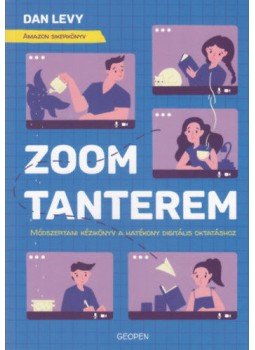 Dan Levy - Zoom-tanterem - Módszertani kézikönyv a hatékony digitális oktatáshoz Dan Levy - Zoom-tanterem - Módszertani kézikönyv a hatékony digitális oktatáshoz, Budapest 2020 antikvár könyv