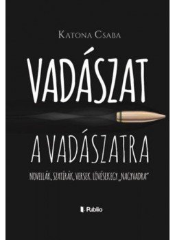 Katona Csaba - Vadászat a Vadászatra Katona Csaba - Vadászat a Vadászatra, Hédervár 2020 antikvár könyv