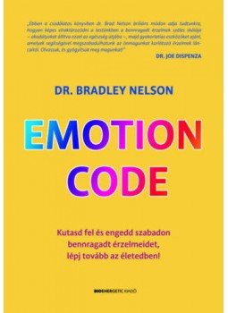 Dr. Bradley Nelson - Emotion Code - Kutasd fel és engedd szabadon bennragadt érzelmeidet, lépj tovább az életedben! Dr. Bradley Nelson - Emotion Code - Kutasd fel és engedd szabadon bennragadt érzelmeidet, lépj tovább az életedben!, Budapest 2020 antikvár könyv