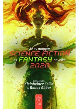 Kleinheincz Csilla, Roboz Gábor - Az év magyar science fiction és fantasy novellái 2020 Kleinheincz Csilla, Roboz Gábor - Az év magyar science fiction és fantasy novellái 2020, null 2020 antikvár könyv