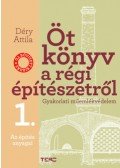 Déry Attila - Öt könyv a régi építészetről 1. - Az építés anyagai - Gyakorlati műemlékvédelem