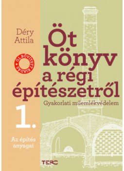 Déry Attila - Öt könyv a régi építészetről 1. - Az építés anyagai - Gyakorlati műemlékvédelem Déry Attila - Öt könyv a régi építészetről 1. - Az építés anyagai - Gyakorlati műemlékvédelem, null 2020 antikvár könyv