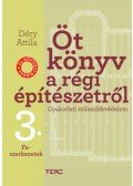 Déry Attila - Öt könyv a régi építészetről 3. - Faszerkezetek - Gyakorlati műemlékvédelem