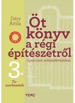 Déry Attila - Öt könyv a régi építészetről 3. - Faszerkezetek - Gyakorlati műemlékvédelem, null 2020 antikvár könyv