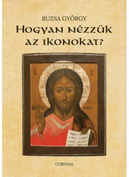 Ruzsa György - Hogyan nézzük az ikonokat? Ruzsa György - Hogyan nézzük az ikonokat?, null 2020 antikvár könyv
