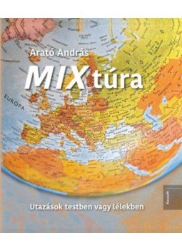 Arató András - MIX túra - Utazások testben vagy lélekben, Budapest 2020 antikvár könyv