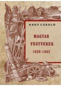 Nagy László - Magyar fegyverek 1630-1662