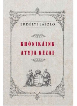 Erdélyi László - Krónikáink atyja Kézai Erdélyi László - Krónikáink atyja Kézai, null 2020 antikvár könyv