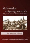 Mészáros Kálmán - Akik sokakat az igazságra vezettek - A baptisták eredete, története és hitvallása