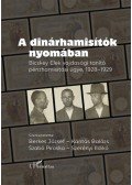 Berkes József, Kántás Balázs, Szabó Piroska, Szerényi Ildikó - A dinárhamisítók nyomában - Bicskey Elek vajdasági tanítók pénzhamisítási ügye, 1928-1929